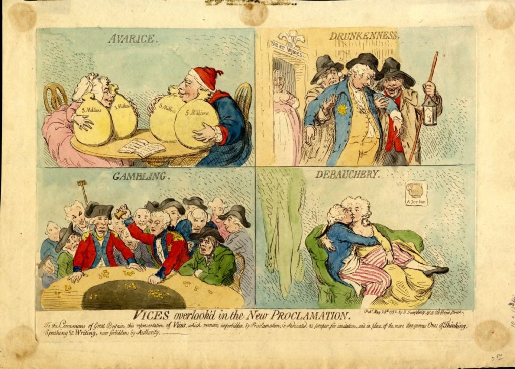 “Vices overlook’d in the New Proclamation” is a 1792 political cartoon by James Gillray showing avarice illustrated by the King and Queen hugging bags of money, drunkenness by an inebriated Prince of Wales, gambling by the Duke of York at a gaming table, and debauchery by the Duke of Clarence and Mrs. Jordan embracing. A satire on the Royal Proclamation of 21 May, which was directed chiefly against Paine’s writings – American Philosophical Society