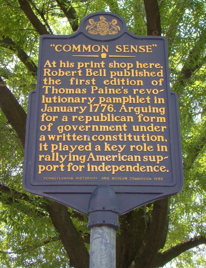 Marker in Philadelphia, Pennsylvania with the inscription, ‘At his print shop here, Robert Bell published the first edition of Thomas Paine’s revolutionary pamphlet [Common Sense] in January 1776. Arguing for a republican form of government under a written constitution, it played a key role in rallying American support for independence.’ Erected in 1993 by the Pennsylvania Historical and Museum Commission – Photo by J. J. Prats