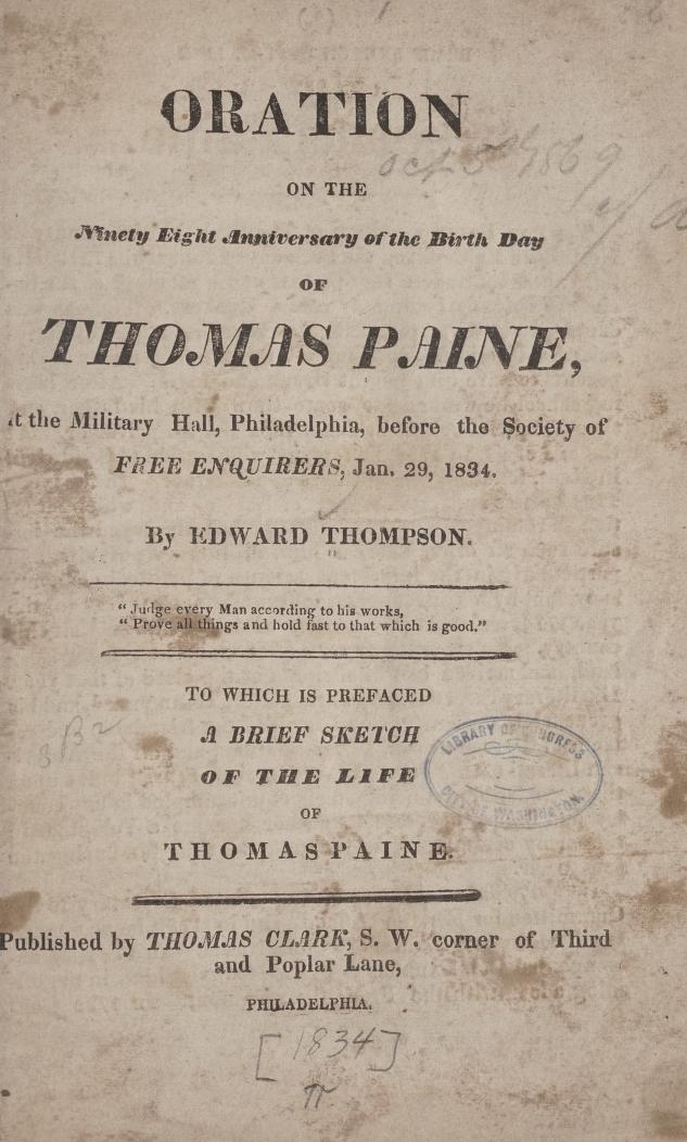 A record of the 1834 Thomas Paine birthday anniversary celebration at the Military Hall in Philadelphia with a transcript of the ketnote speech by Edward Thompson before the Society of Free Enquirers - Library of Congress