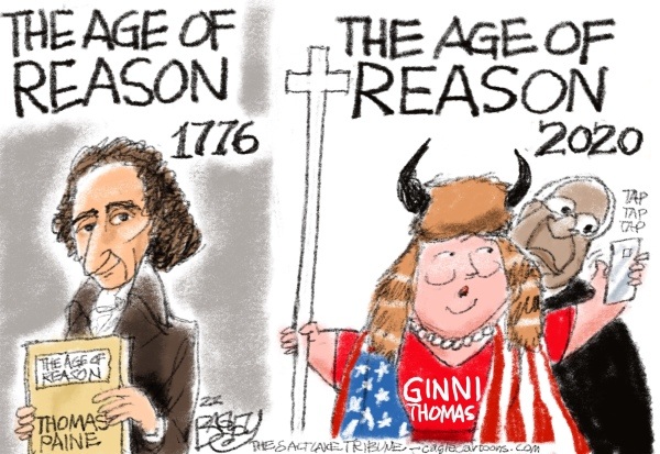2022 political cartoon by Pat Bagley featuring Paine holding a copy of Age Reason juxtaposed with Ginna Thomas, an American conservative activist. In 1987, married to longtime Republican Supreme Court Justice Clarence Thomas- Cagle.com 