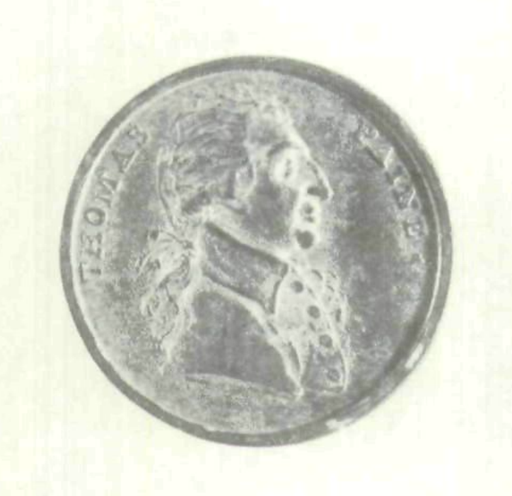 A 1793 Dalton No. 208 (300] penny labled "Thomas Paine" and described as "an excellent profile, made of white metal".  The image can be found in "Thomas Paine Fights for Freedom in Three Worlds: The New, The Old, The Next" by Richard Gimbel - American Antiquarian Society